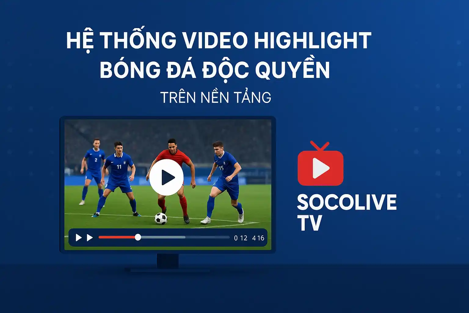 Hệ thống video highlight bóng đá độc quyền trên nền tảng