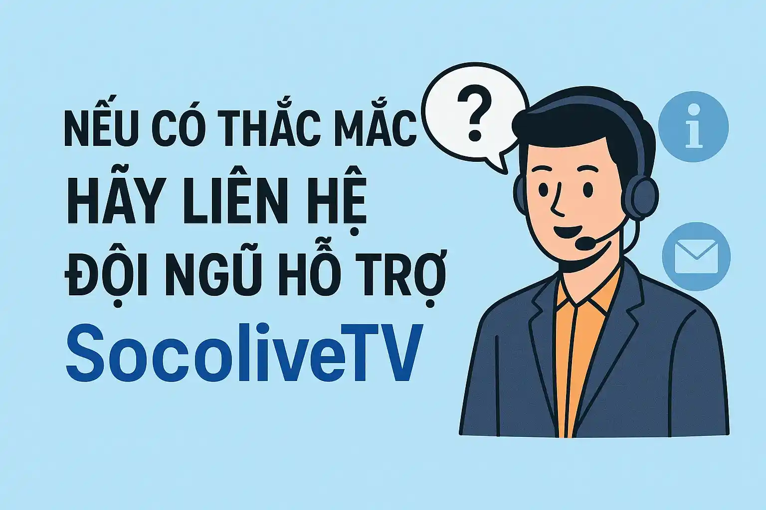 Nếu có thắc mắc hãy liên hệ đội ngũ hỗ trợ SocoliveTV