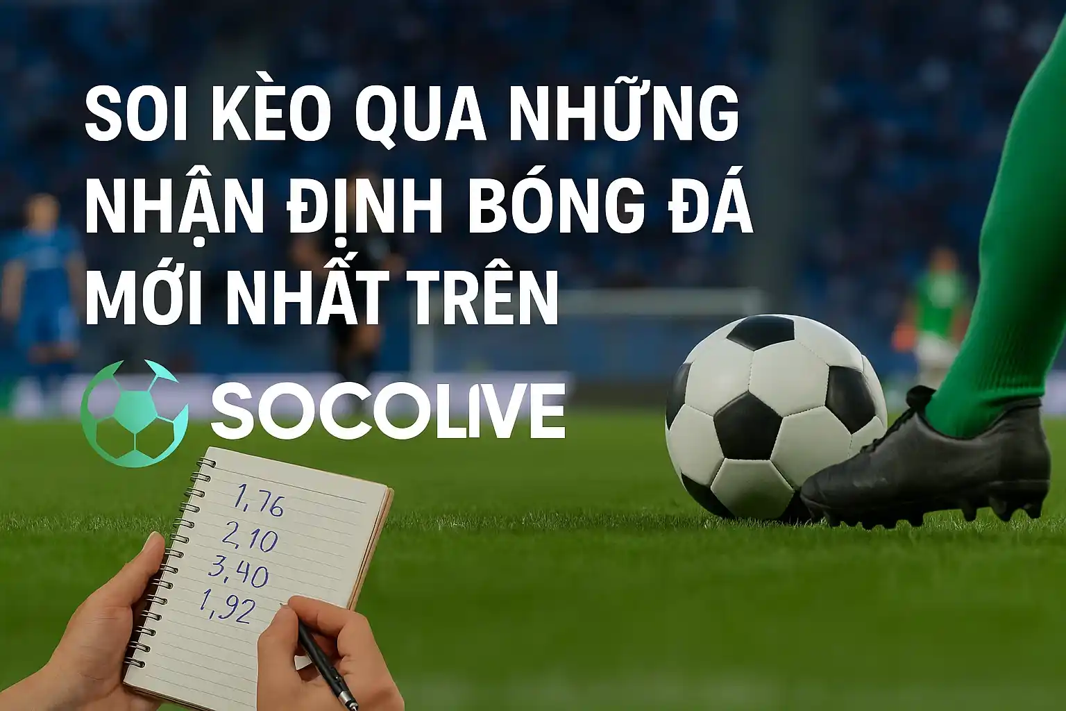 Soi kèo qua những nhận định bóng đá mới nhất trên Socolive