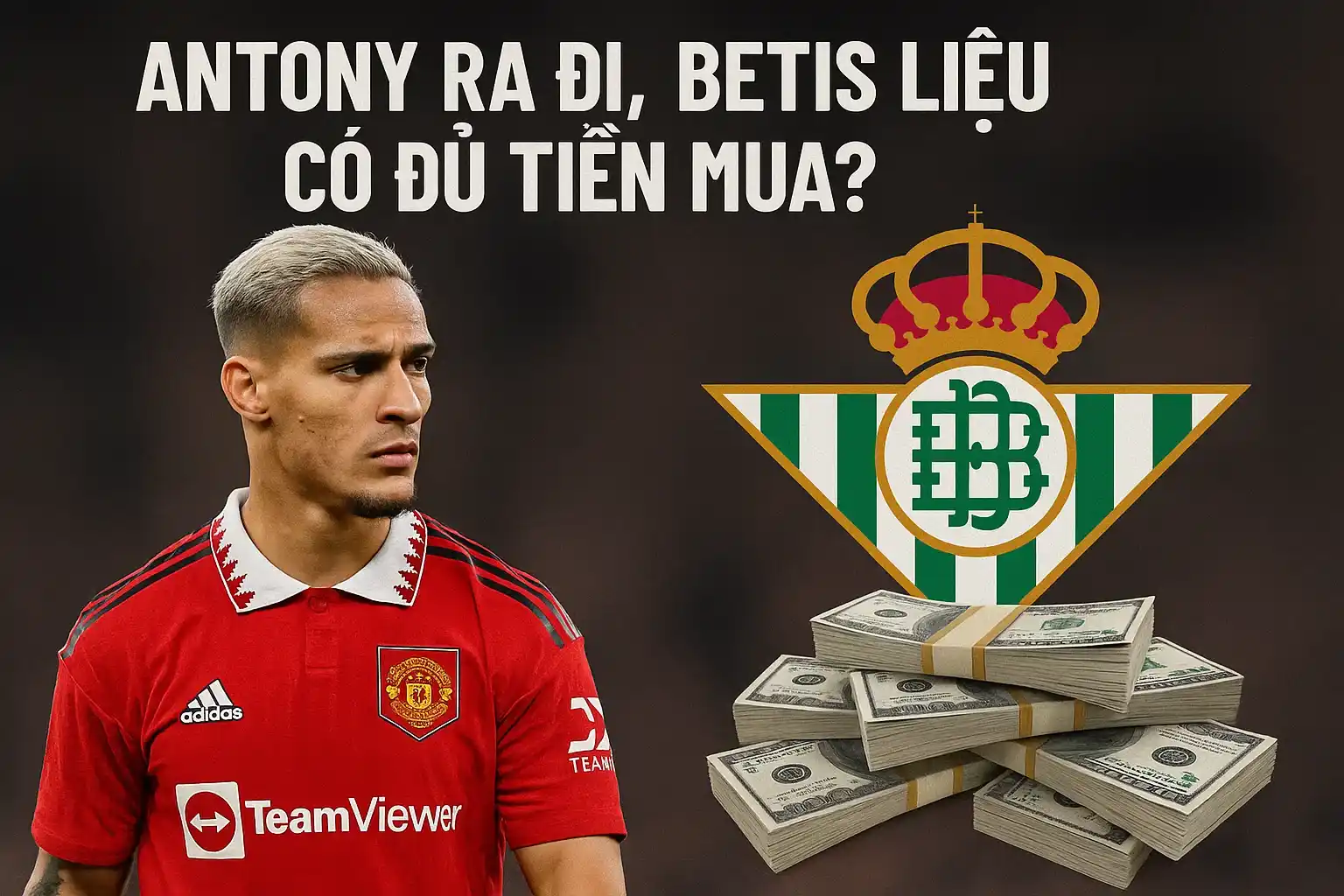 Antony sắp ra đi, Betis liệu có đủ tiền mua?