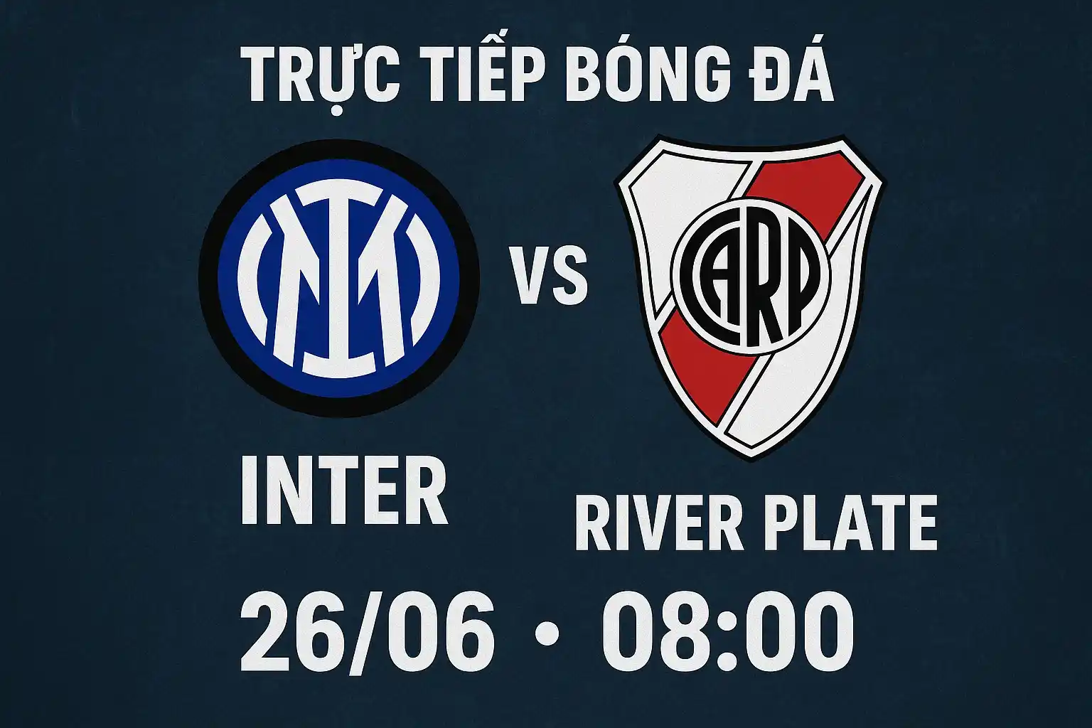 Trực tiếp bóng đá Inter vs River Plate 26/06 lúc 08:00